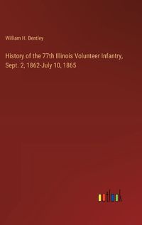 Cover image for History of the 77th Illinois Volunteer Infantry, Sept. 2, 1862-July 10, 1865