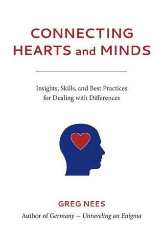 Cover image for Connecting Hearts and Minds: Insights, Skills, and Best Practices for Dealing with Differences