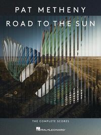 Cover image for Pat Metheny - Road to the Sun: The Complete Scores: The Complete Scores