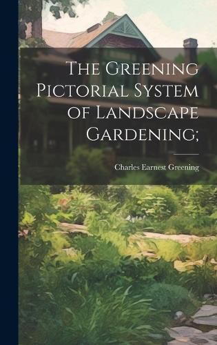 Cover image for The Greening Pictorial System of Landscape Gardening;