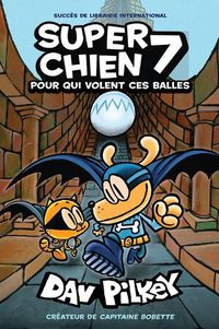 Cover image for Super Chien: N Degrees 7 - Pour Qui Volent Ces Balles