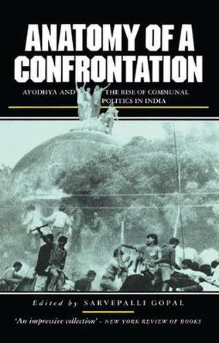 Cover image for Anatomy of a Confrontation: Ayodhya and the Rise of Communal Politics in India