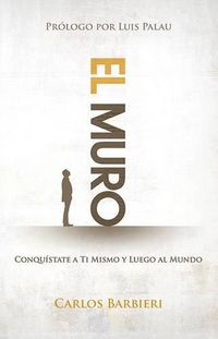 Cover image for El Muro: Conquistate a Ti Mismo, Y Luego Al Mundo