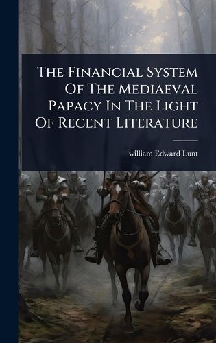 Cover image for The Financial System Of The Mediaeval Papacy In The Light Of Recent Literature