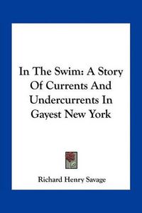 Cover image for In the Swim: A Story of Currents and Undercurrents in Gayest New York