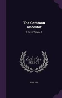 Cover image for The Common Ancestor: A Novel Volume 1