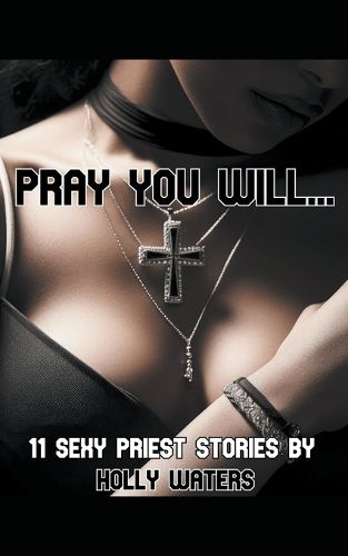 Cover image for Pray You Will... - 11 Sexy Priest Stories