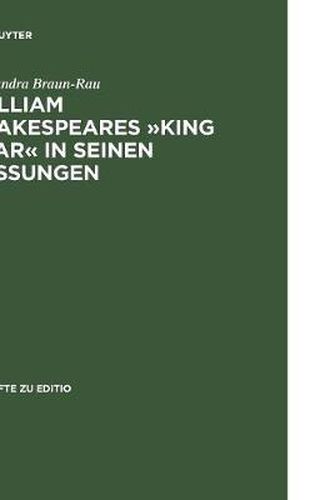 Cover image for William Shakespeares  King Lear  in Seinen Fassungen: Ein Elektronisch-Dialogisches Editionsmodell