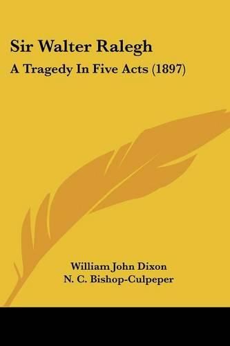 Sir Walter Ralegh: A Tragedy in Five Acts (1897)