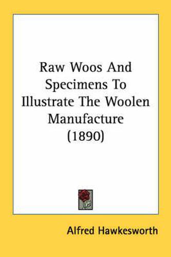 Cover image for Raw Woos and Specimens to Illustrate the Woolen Manufacture (1890)