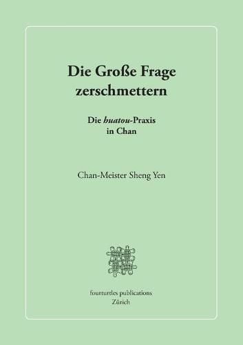 Cover image for Die Grosse Frage zerschmettern: Die huatou-Praxis in Chan