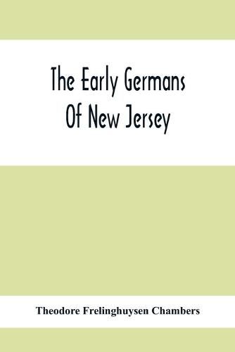 The Early Germans Of New Jersey: Their History, Churches, And Genealogies