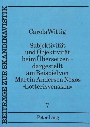 Cover image for Subjektivitaet Und Objektivitaet Beim Uebersetzen -. Dargestellt Am Beispiel Von Martin Andersen Nexos -Lotterisvensken-