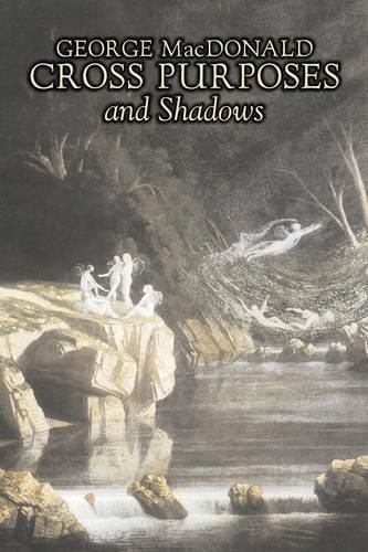 Cover image for Cross Purposes and Shadows by George Macdonald, Fiction, Classics, Action & Adventure