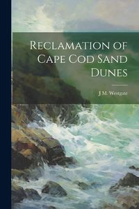 Cover image for Reclamation of Cape Cod Sand Dunes