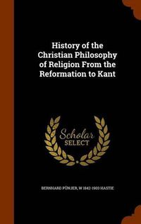 Cover image for History of the Christian Philosophy of Religion from the Reformation to Kant