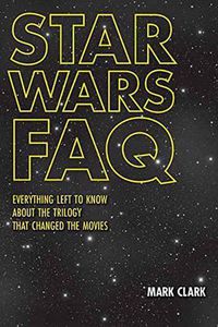 Cover image for Star Wars FAQ: Everything Left to Know About the Trilogy That Changed the Movies