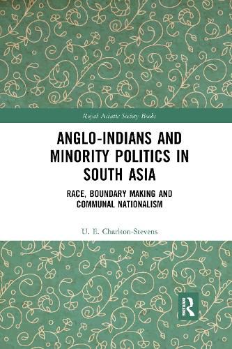 Cover image for Anglo-Indians and Minority Politics in South Asia: Race, Boundary Making and Communal Nationalism