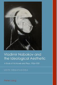 Cover image for Vladimir Nabokov and the Ideological Aesthetic: A Study of his Novels and Plays, 1926-1939