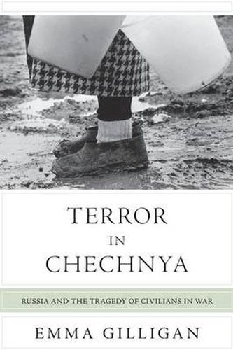 Cover image for Terror in Chechnya: Russia and the Tragedy of Civilians in War