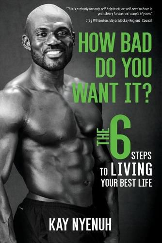 Cover image for How Bad Do You Want It?: The 6 Steps to Living Your Best Life