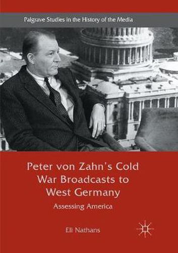 Cover image for Peter von Zahn's Cold War Broadcasts to West Germany: Assessing America