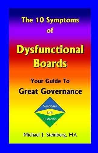 Cover image for The 10 Symptoms of Dysfunctional Boards: Your Guide to Great Governance