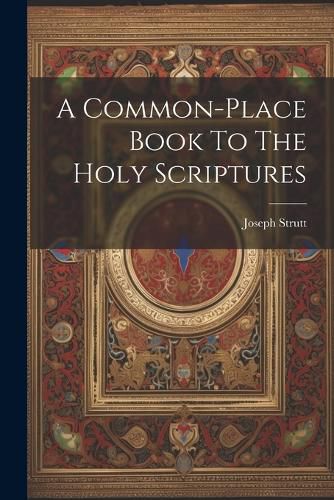 A Common-place Book To The Holy Scriptures