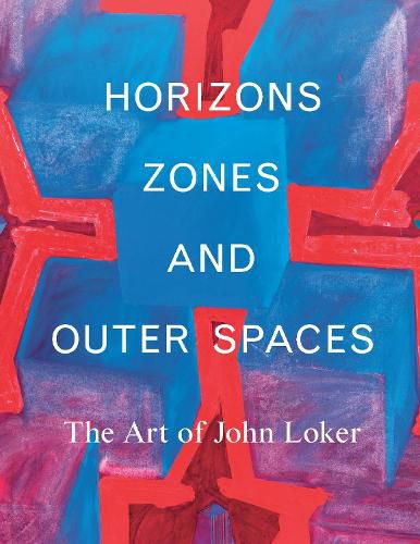 Horizons, Zones and Outer Spaces: The Art of John Loker
