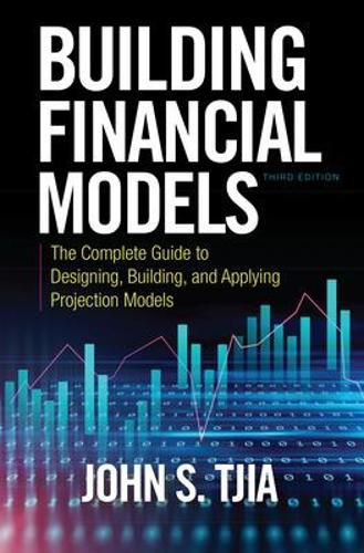 Cover image for Building Financial Models, Third Edition: The Complete Guide to Designing, Building, and Applying Projection Models