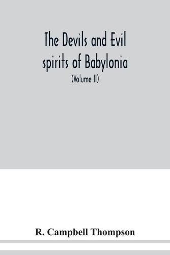 The devils and evil spirits of Babylonia