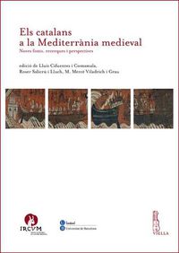 Cover image for Els Catalans a la Mediterrania Medieval: Noves Fonts, Recerques I Perspectives