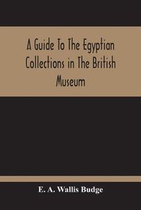 Cover image for A Guide To The Egyptian Collections In The British Museum