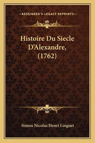 Histoire Du Siecle D'Alexandre, (1762)