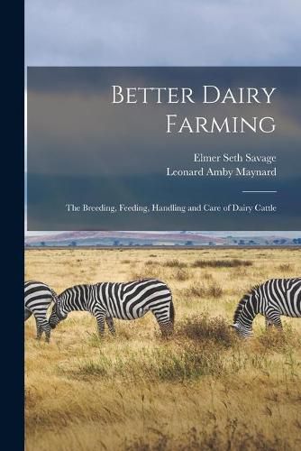 Better Dairy Farming; the Breeding, Feeding, Handling and Care of Dairy Cattle