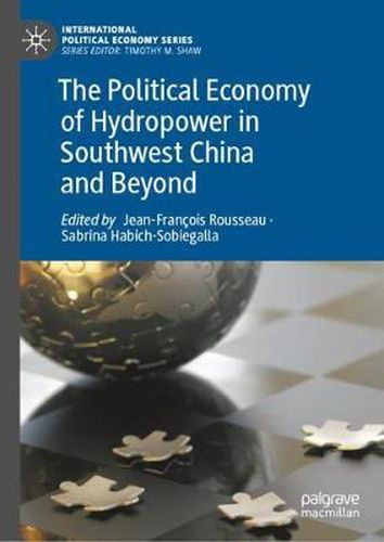 The Political Economy of Hydropower in Southwest China and Beyond