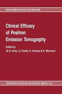 Cover image for Clinical efficacy of positron emission tomography: Proceedings of a workshop held in Cologne, FRG, sponsored by the Commission of the European Communities as advised by the Committee on Medical and Public Health Research