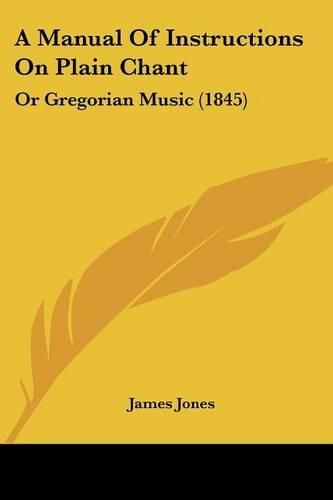 A Manual of Instructions on Plain Chant: Or Gregorian Music (1845)