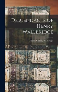 Cover image for Descendants of Henry Wallbridge