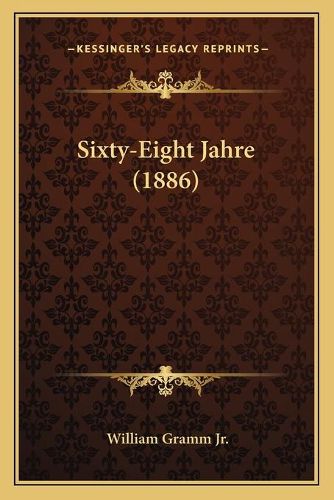 Cover image for Sixty-Eight Jahre (1886)