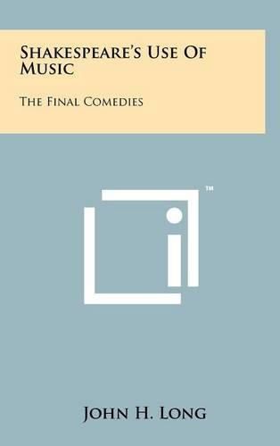 Cover image for Shakespeare's Use of Music: The Final Comedies