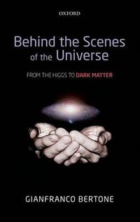 Cover image for Behind the Scenes of the Universe: From the Higgs to Dark Matter