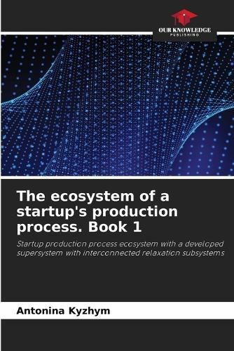 Cover image for The ecosystem of a startup's production process. Book 1