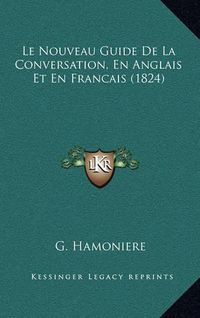 Cover image for Le Nouveau Guide de La Conversation, En Anglais Et En Francais (1824)