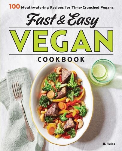 Cover image for Fast & Easy Vegan Cookbook: 100 Mouth-Watering Recipes for Time-Crunched Vegans