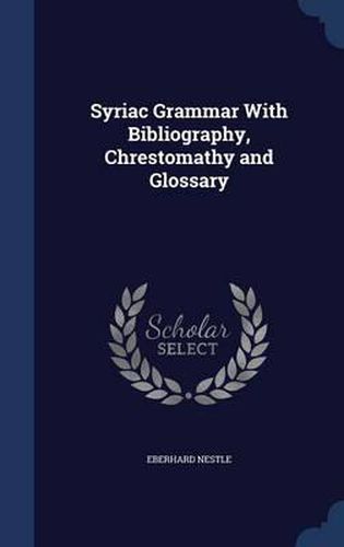 Syriac Grammar with Bibliography, Chrestomathy and Glossary