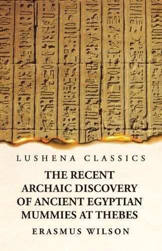 The Recent Archaic Discovery of Ancient Egyptian Mummies at Thebes