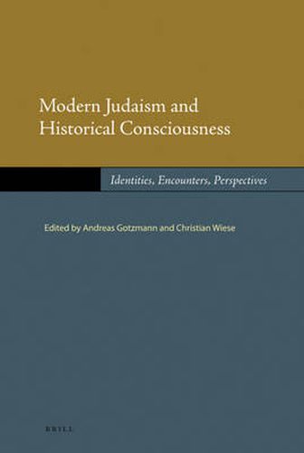 Modern Judaism and Historical Consciousness: Identities, Encounters, Perspectives