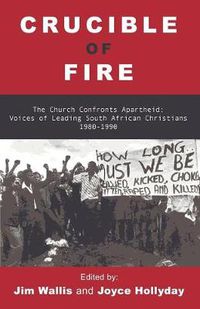 Cover image for Crucible of Fire: The Church Confronts Apartheid: Essays by Leading South African Christians 1980-1990