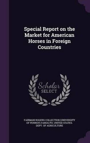 Cover image for Special Report on the Market for American Horses in Foreign Countries